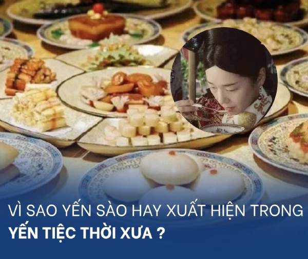 YẾN SÀO: MÓN ĂN KHÔNG THỂ THIẾU TRONG YẾN TIỆC THỜI XƯA